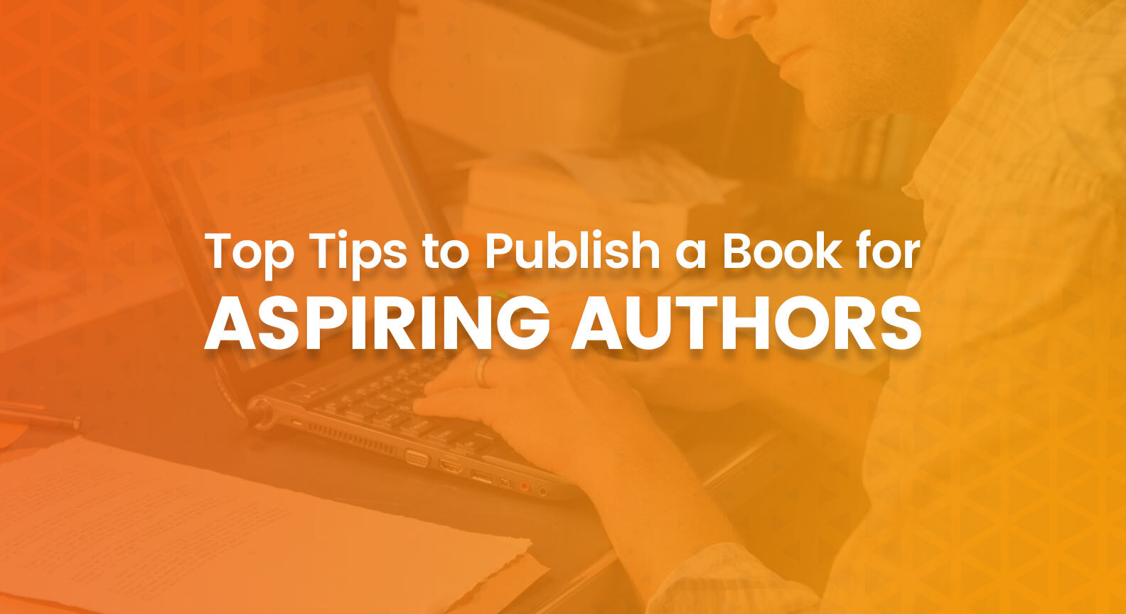 Top Tips to Publish a Book for Aspiring Authors