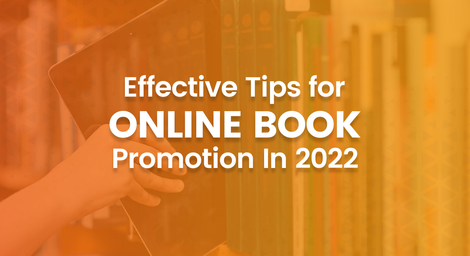 Effective Tips for Online Book Promotion In 2022