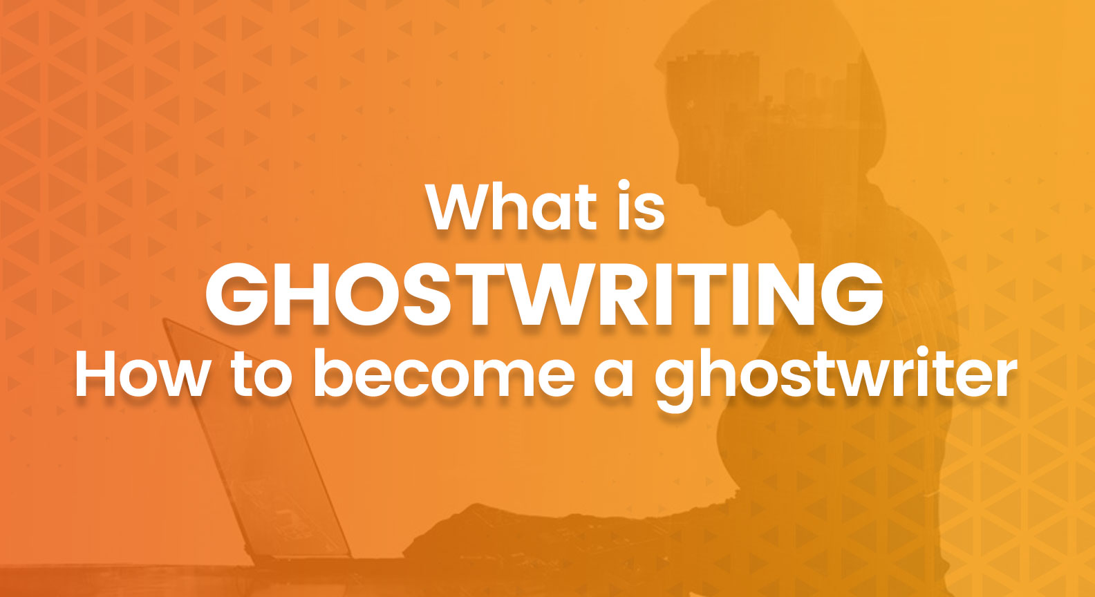 What-Is-Ghostwriting-How-to-Become-a-Ghostwriter (1)