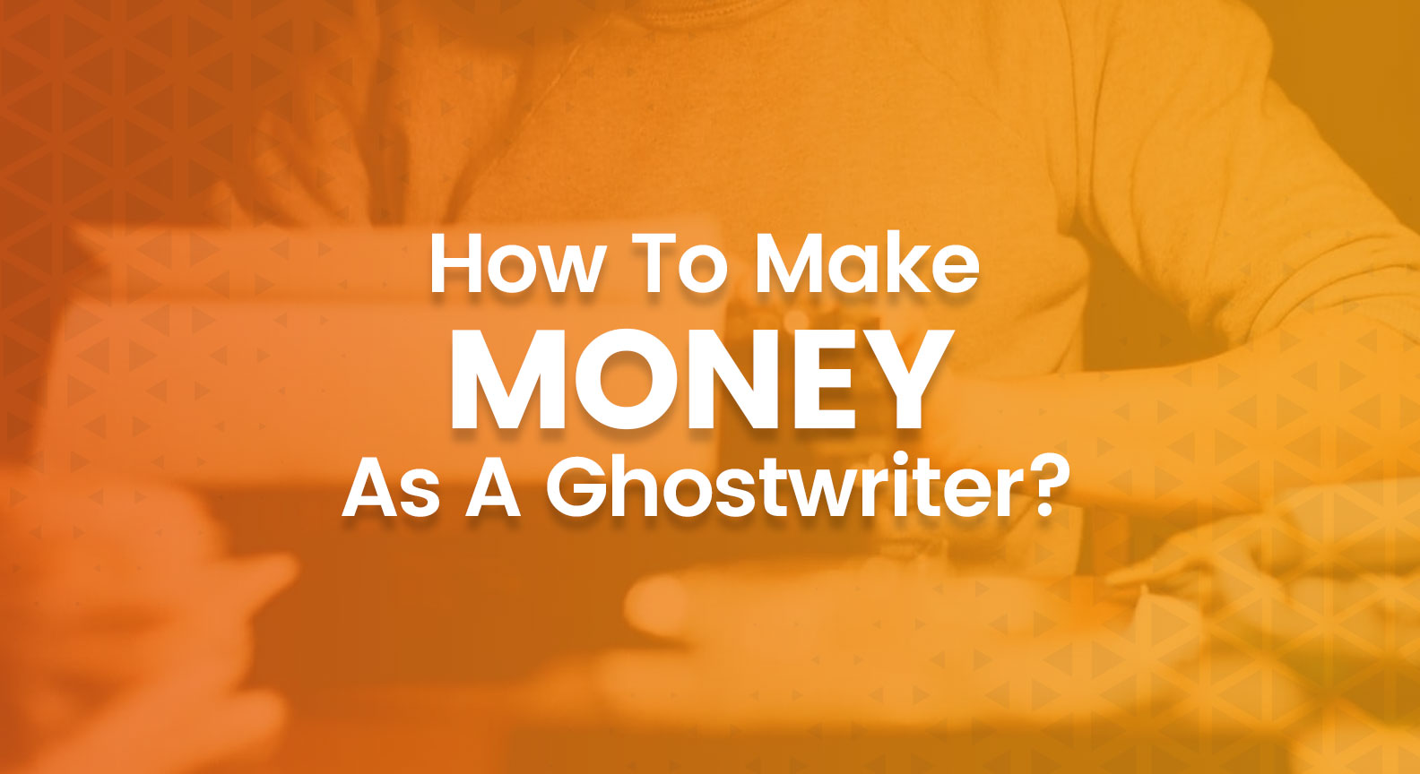 How To Make Money As A Ghostwriter?