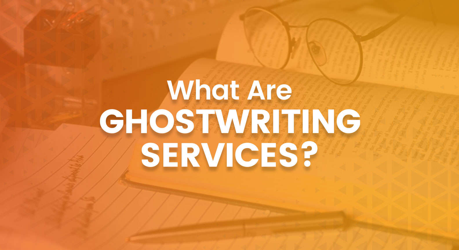 What Are Ghostwriting Services?