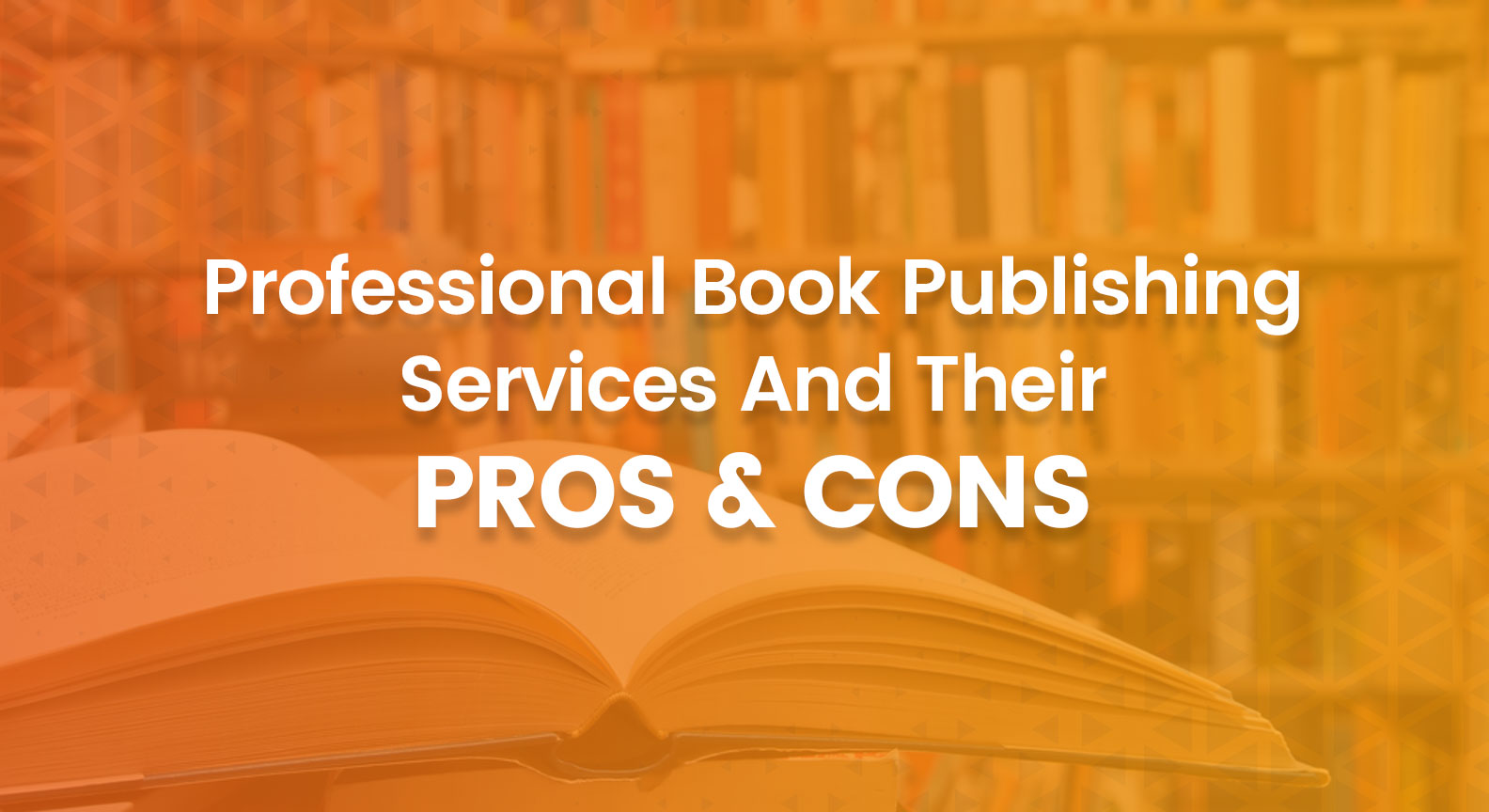 Professional Book Publishing Services And Their Pros & Cons