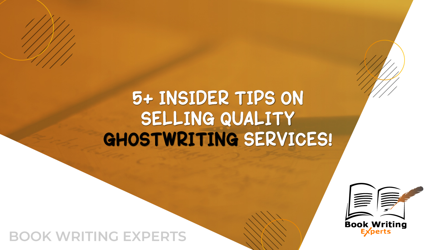 5+ Insider Tips On Selling Quality Ghostwriting Services!