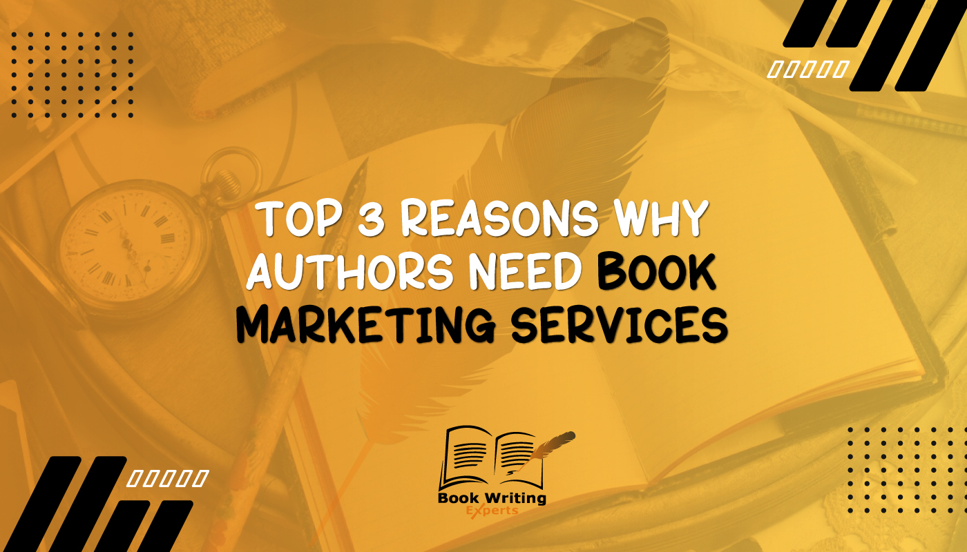 Top 3 Reasons Why Authors Need Book Marketing Services