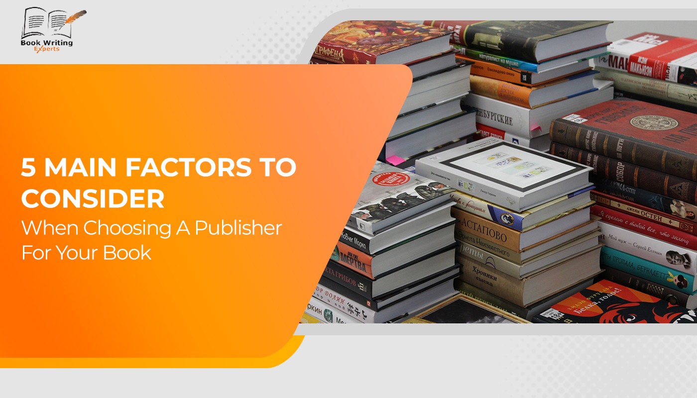 5 Main Factors to Consider When Choosing a Book Publisher for Your Book