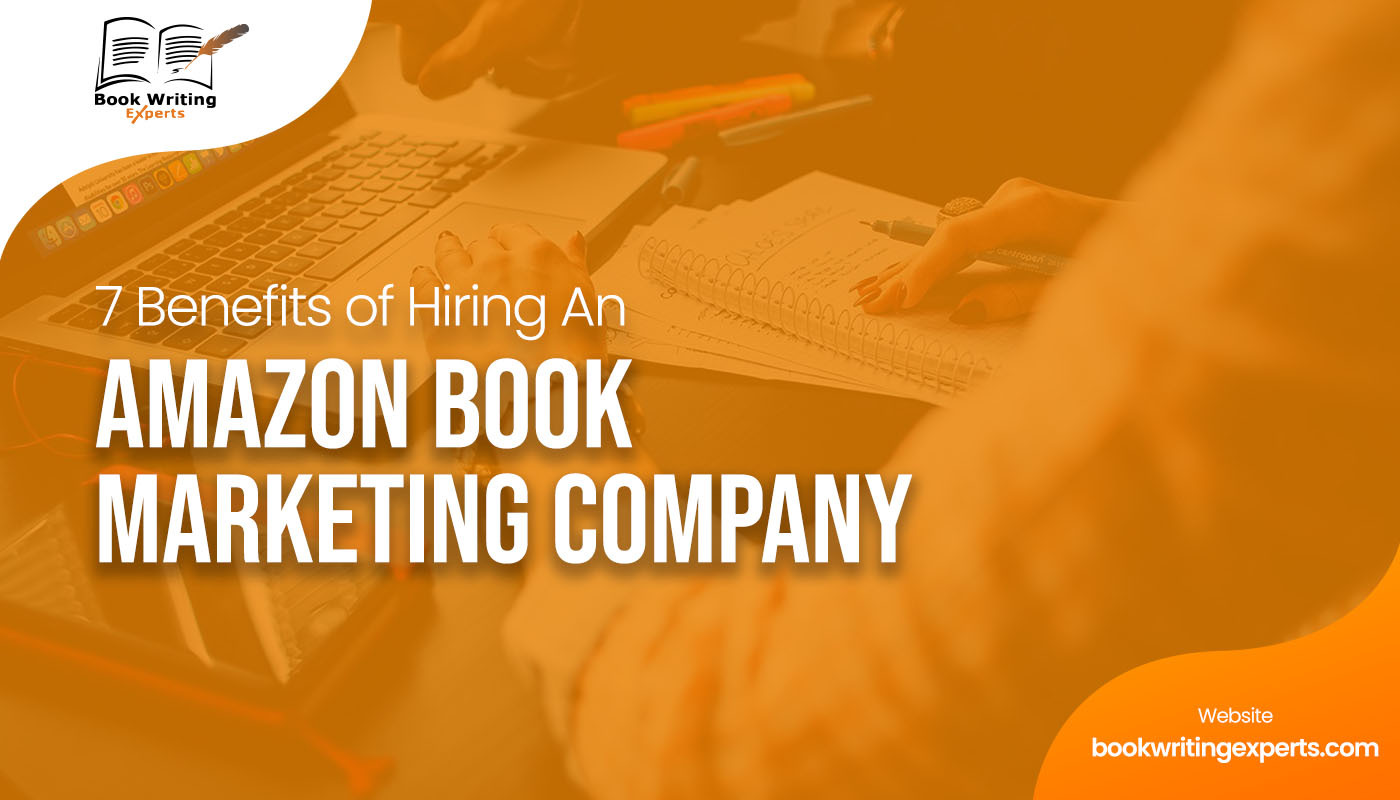 7 Benefits of Hiring An Amazon Book Marketing Company