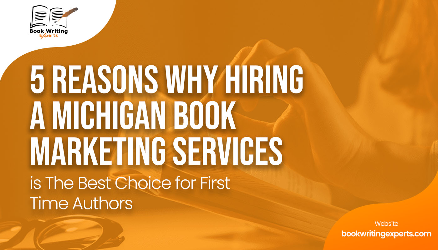 5 Reasons Why Hiring A Michigan Book Marketing Services is The Best Choice for First Time Authors