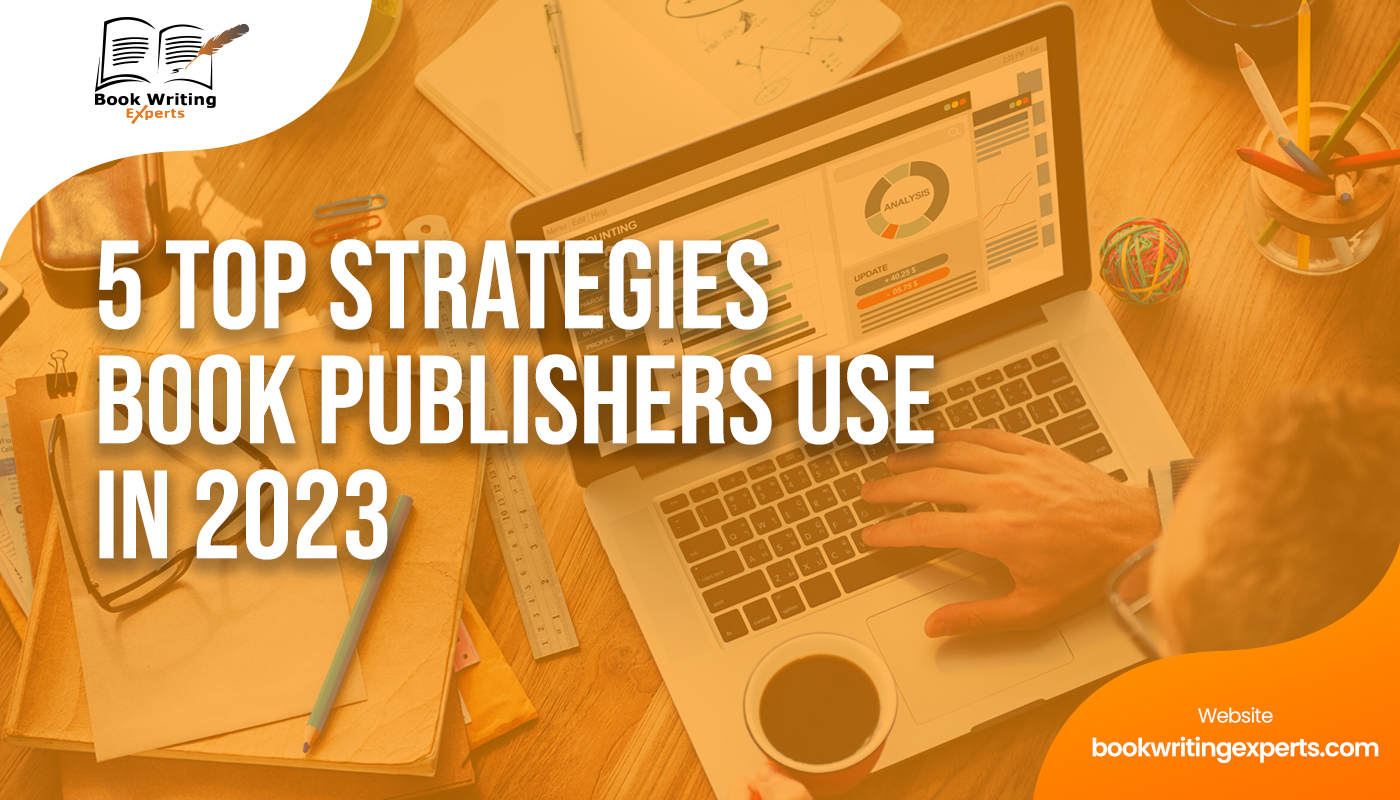 5 Top Strategies Book Publishers Use In 2023