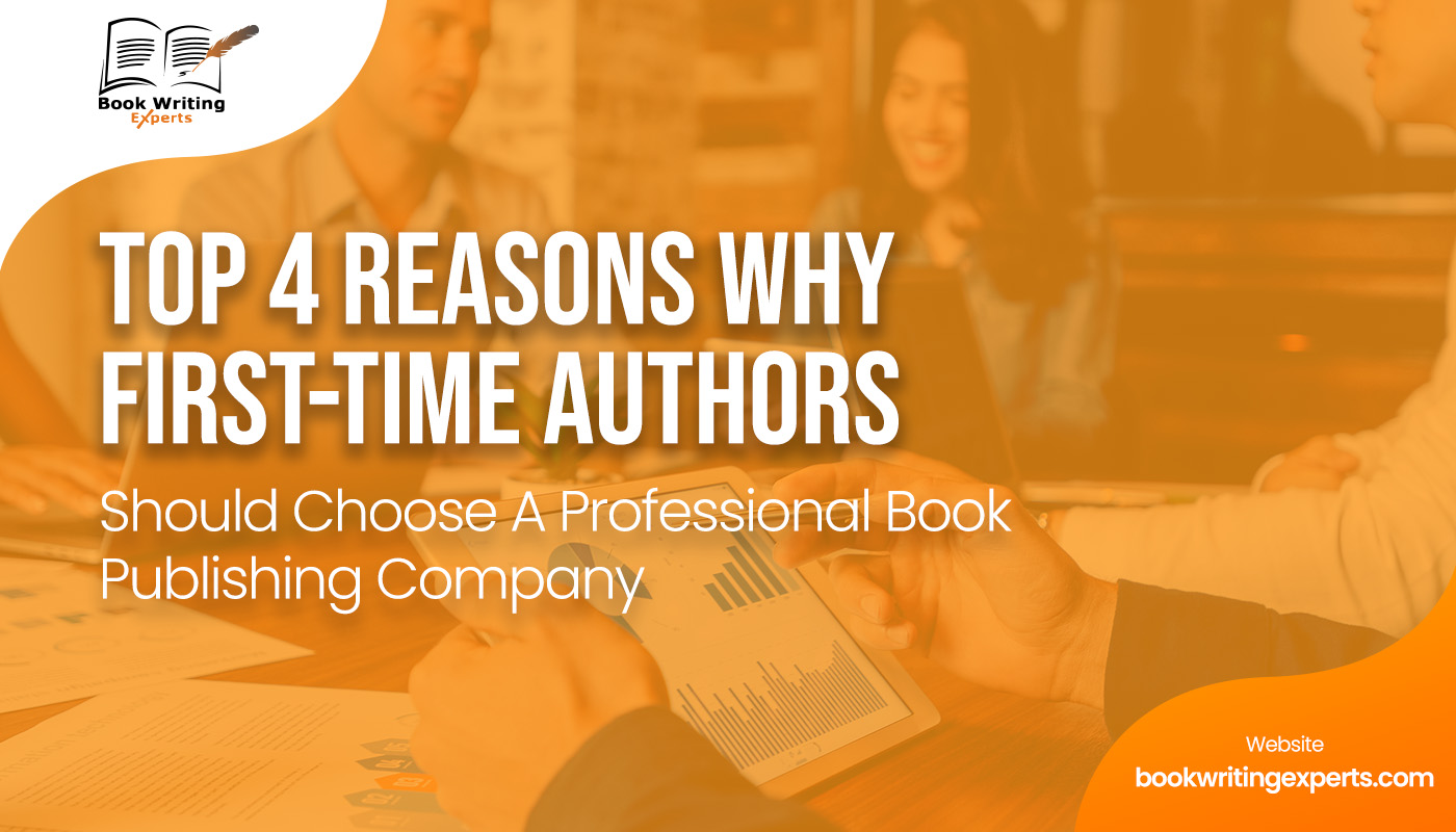 Top 4 Reasons Why First-Time Authors Should Hire A Professional Book Publishing Company