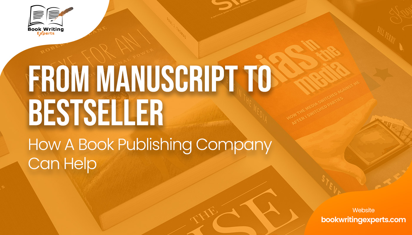 From Manuscript to Bestseller: How A Book Publishing Company Can Help