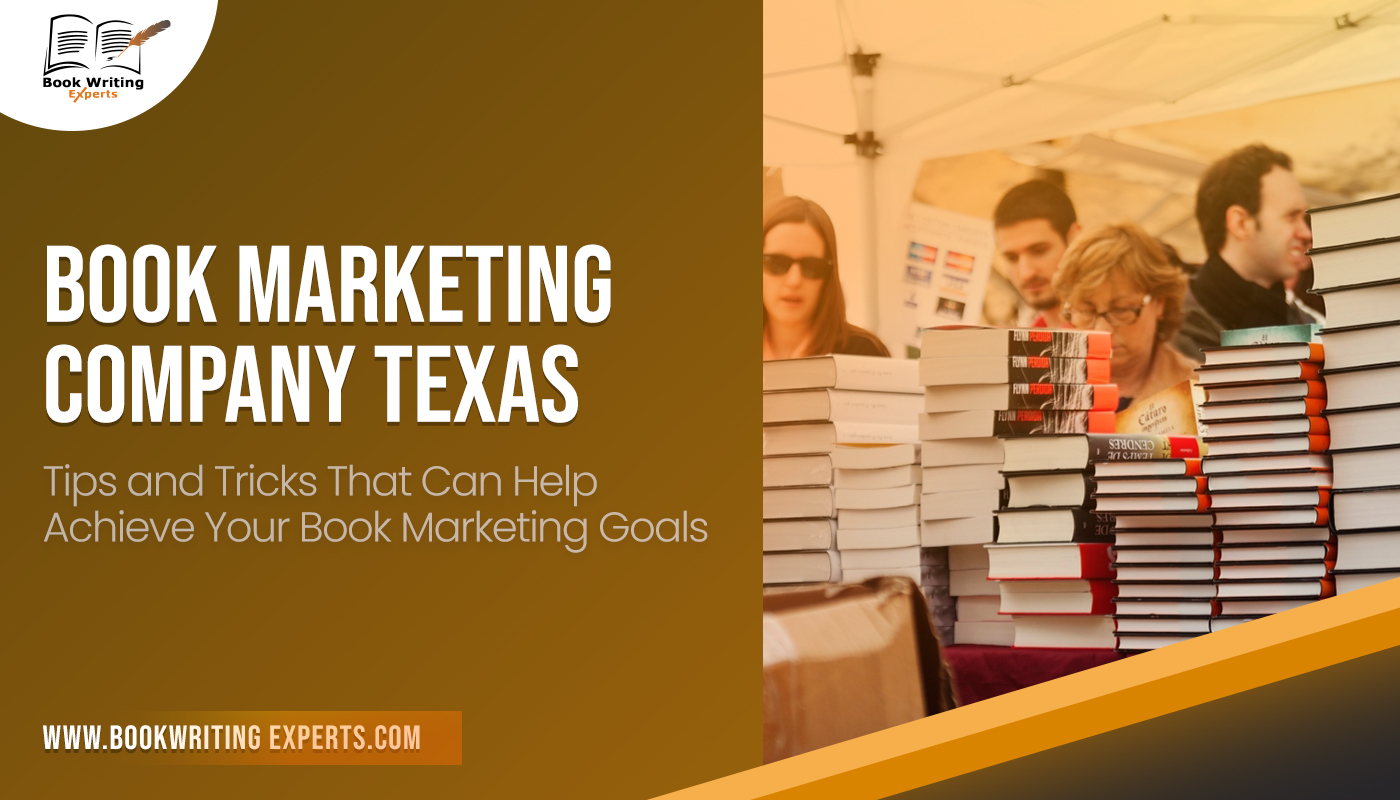 Book Marketing Company Texas: Tips and Tricks That Can Help Achieve Your Book Marketing Goals