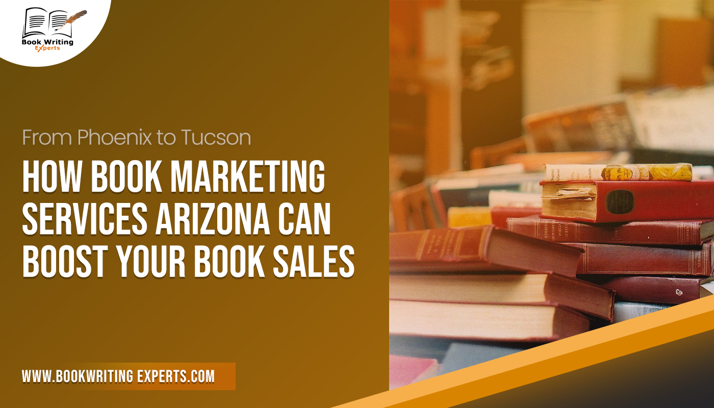 From Phoenix to Tucson: How Book Marketing Services Arizona Can Boost Your Book Sales