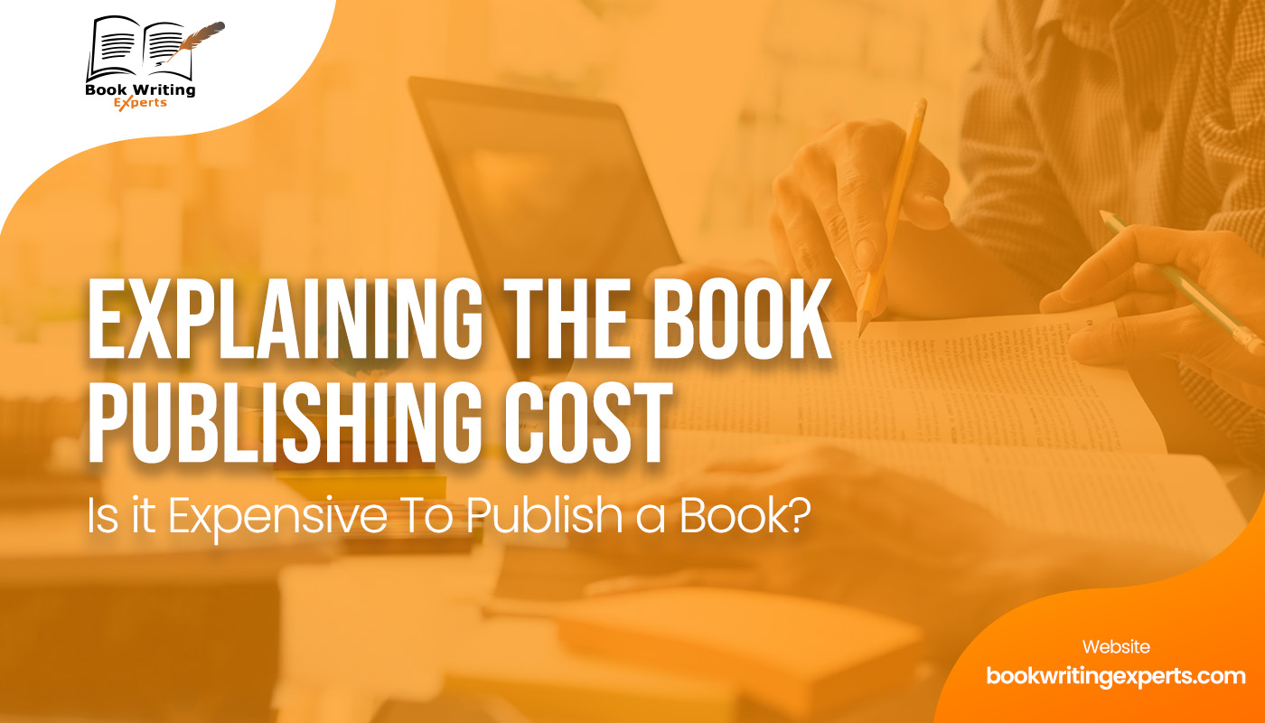 Explaining the Book Publishing Cost: Is it Expensive To Publish a Book?