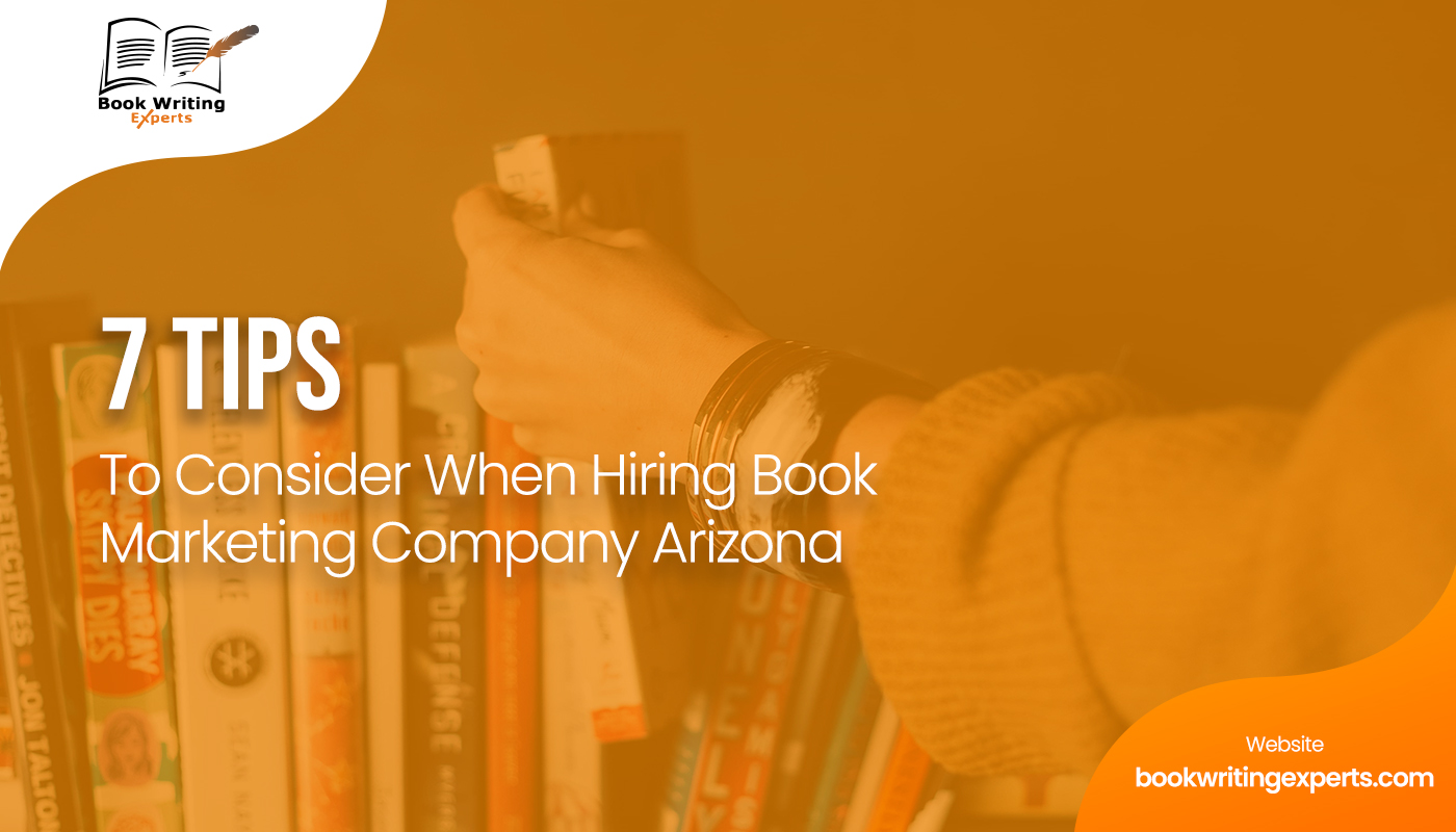 7 Tips To Consider When Hiring Book Marketing Company Arizona