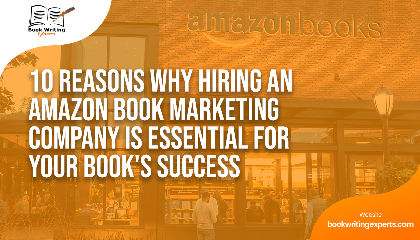 10 Reasons Why Hiring an Amazon Book Marketing Company is Essential For Your Book’s Success