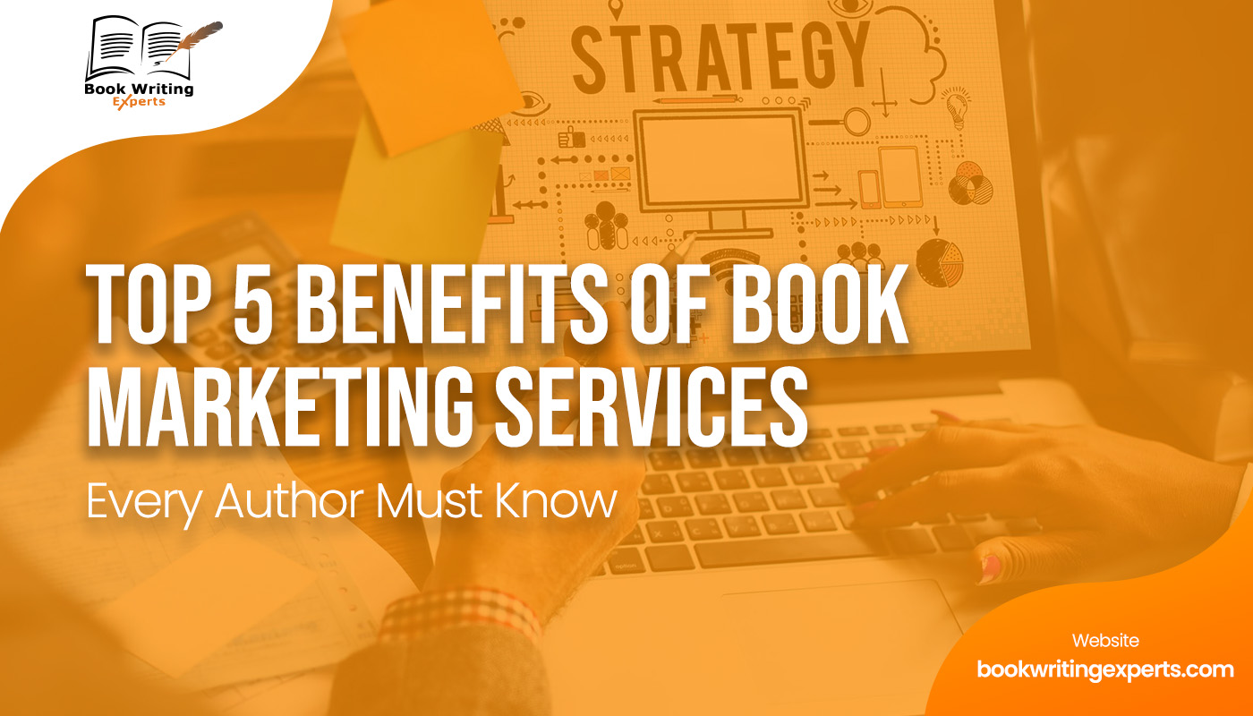 Top 5 Benefits Of Book Marketing Services Every Author Must Know