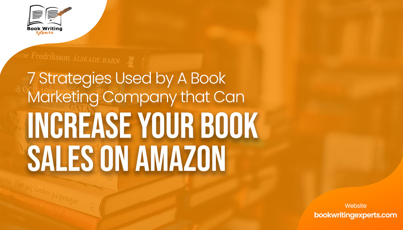 7 Strategies Used by A Book Marketing Company that Can Increase Your Book Sales on Amazon