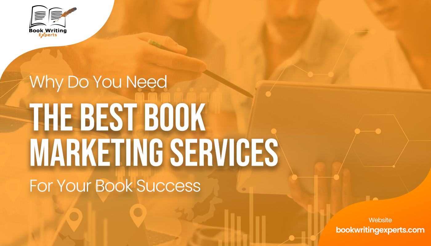 Why Do You Need The Best Book Marketing Services For Your Book’s Success