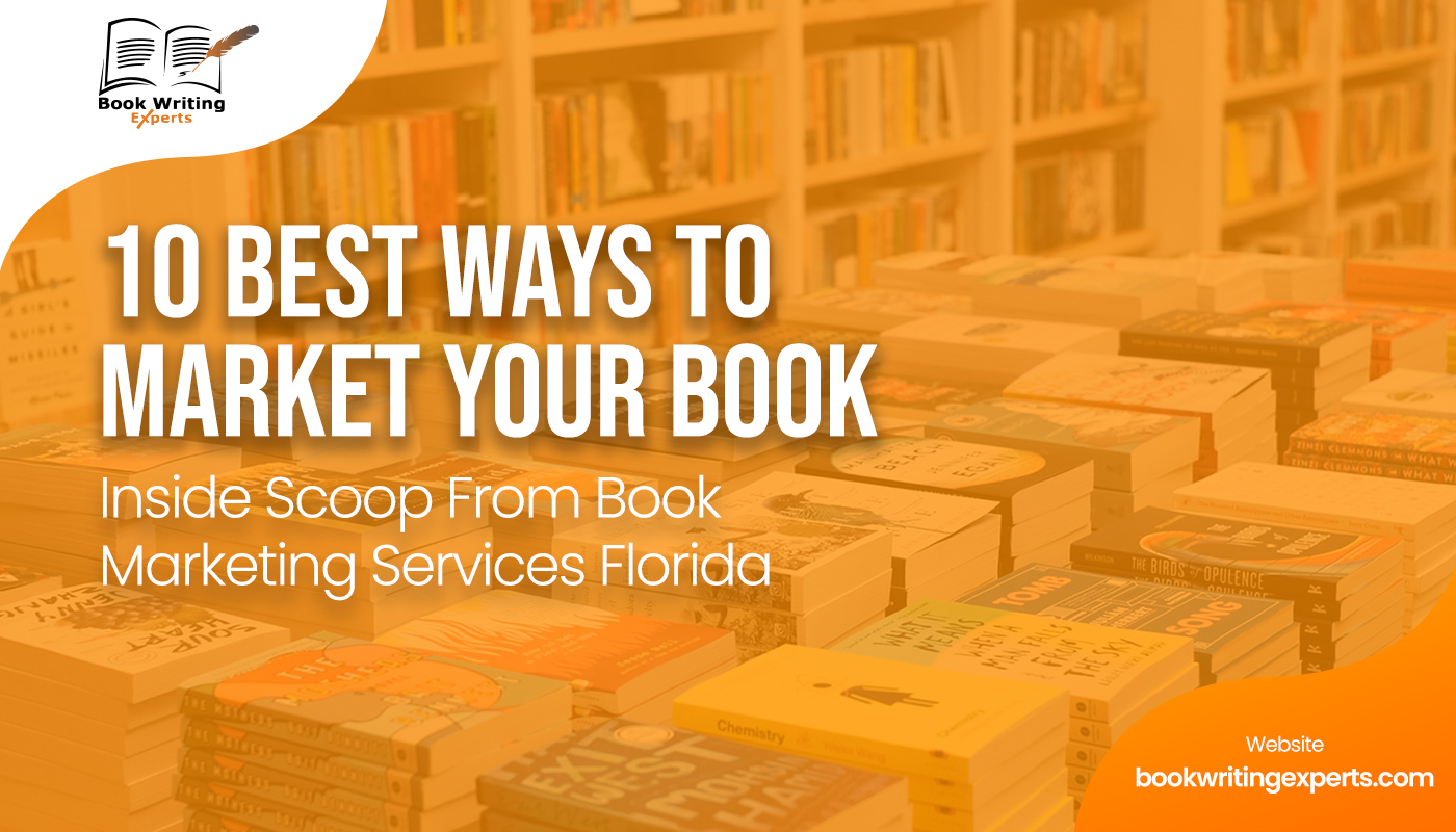 10 Best Ways to Market Your Book: Inside Scoop From Book Marketing Services Florida