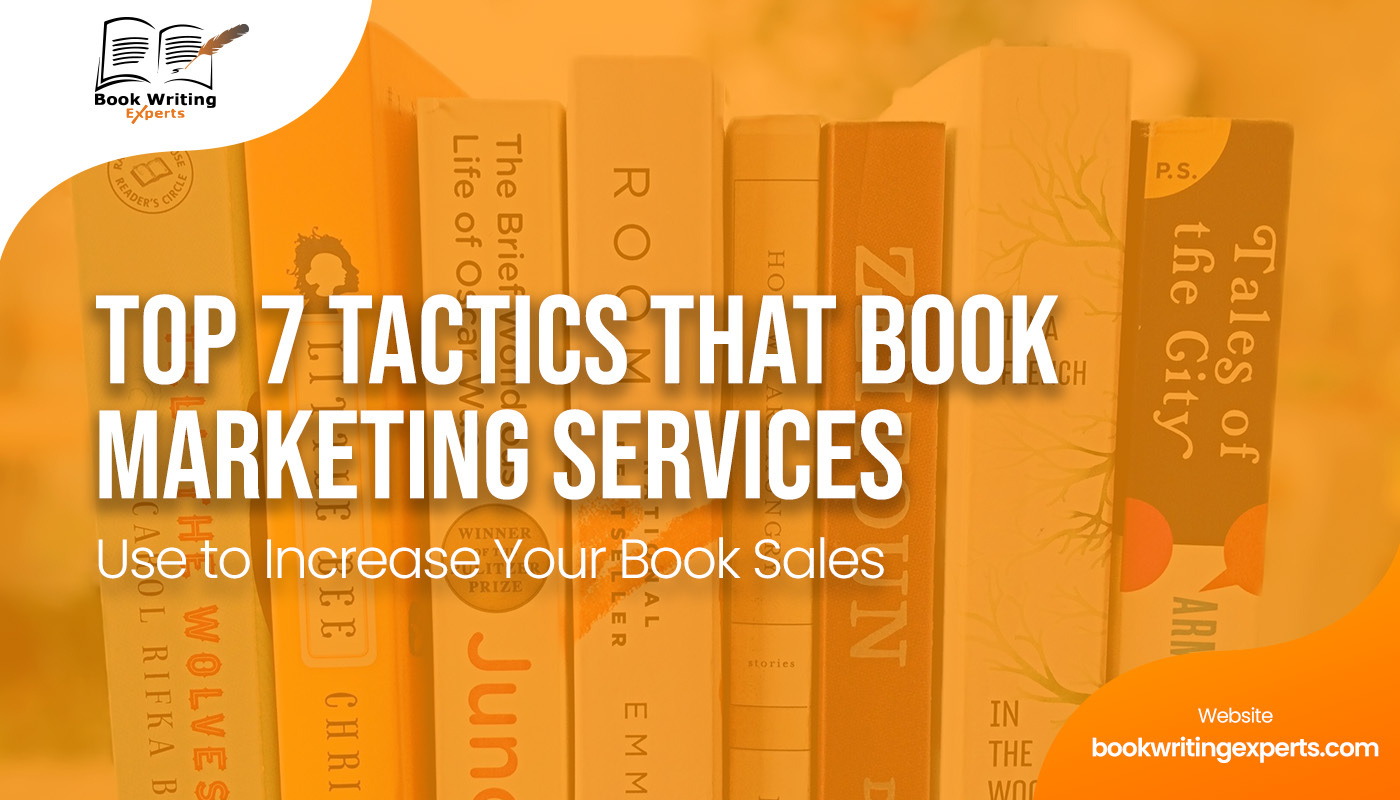 Top 7 Tactics That Book Marketing Services Use to Increase Your Book Sales