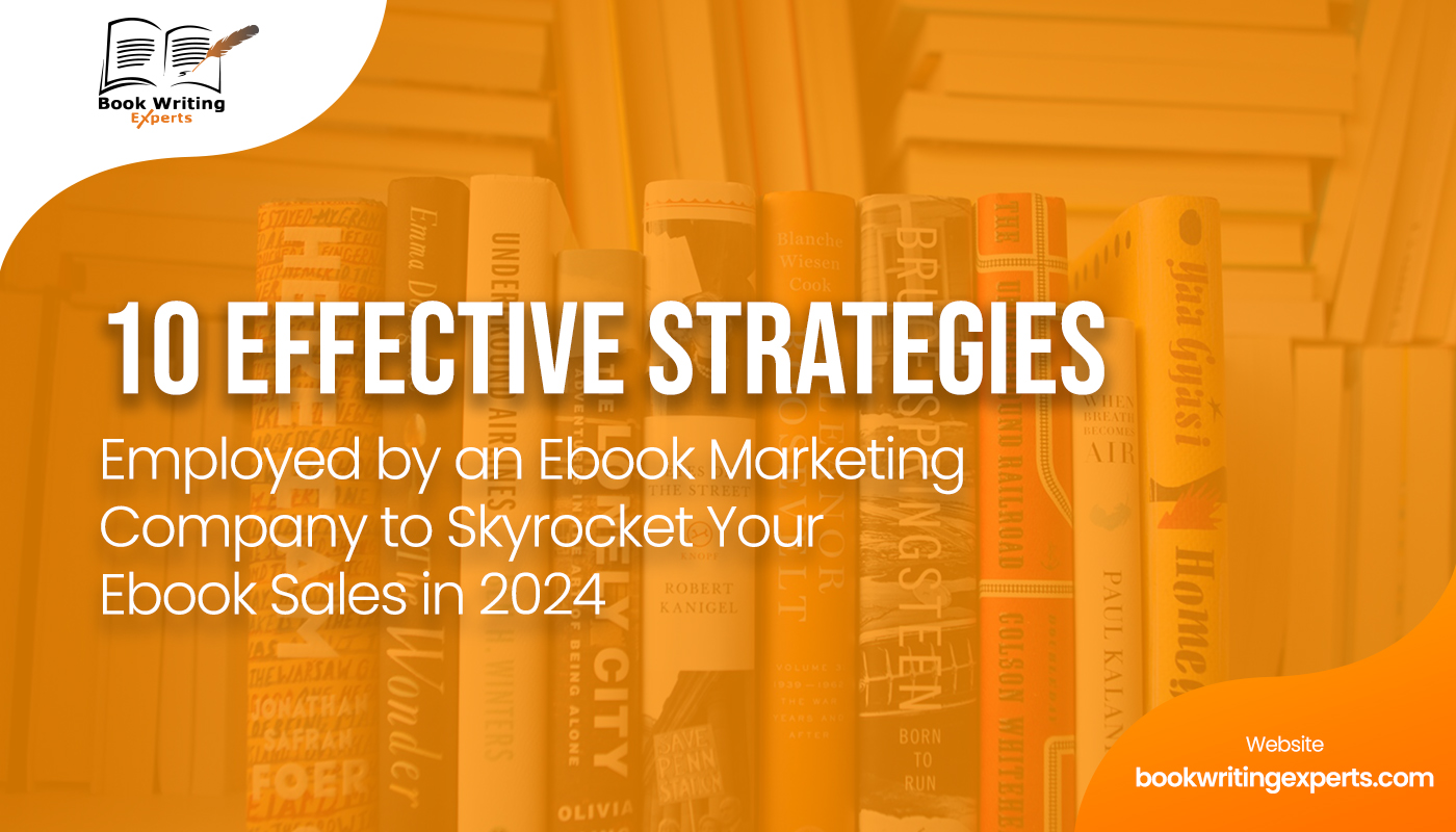 10 Effective Strategies Employed by an Ebook Marketing Company to Skyrocket Your Ebook Sales in 2024