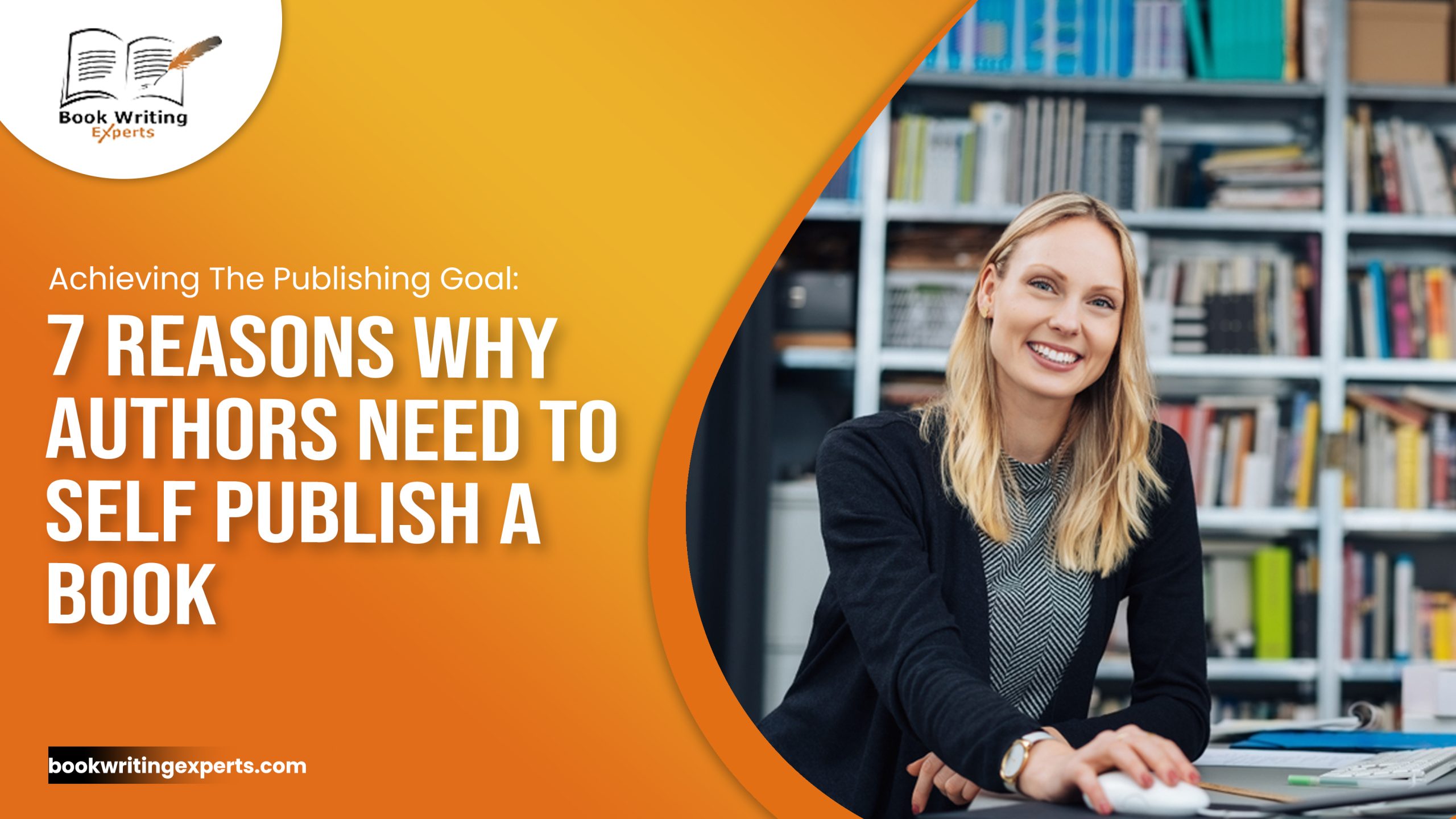 Achieving the Publishing Goal: 7 Reasons Why Authors Need to Self Publish a Book