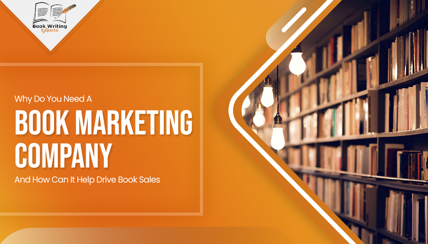 Why Do You Need A Book Marketing Company and How Can It Help Drive Book Sales