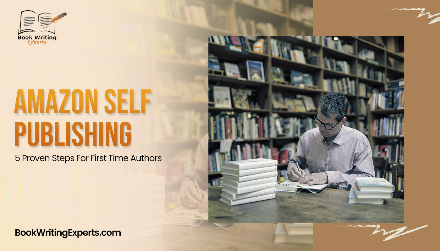 Amazon Self Publishing: 5 Proven Steps For First Time Authors