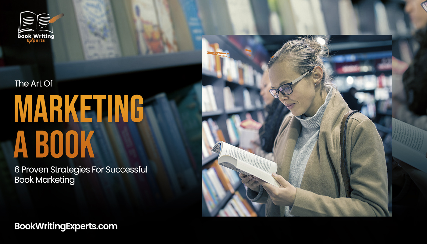 The Art Of Marketing A Book: 6 Proven Strategies For Successful Book Marketing