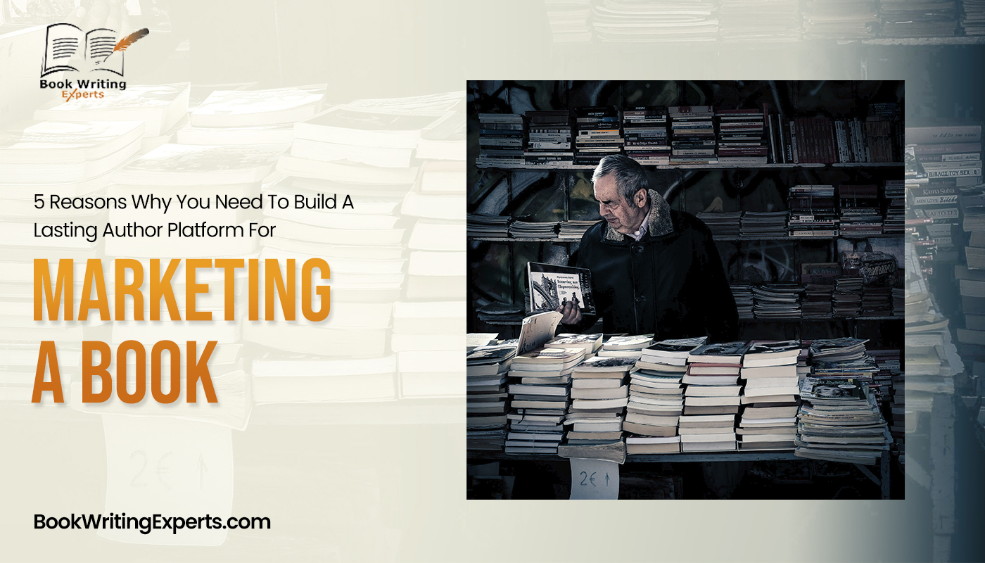 5 Reasons Why You Need To Build A Lasting Author Platform For Marketing A Book